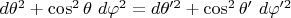 $d\theta^2 + \cos^2 {\theta} ~ d\varphi^2 = d\theta'^2 + \cos^2 {\theta'} ~ d\varphi'^2$