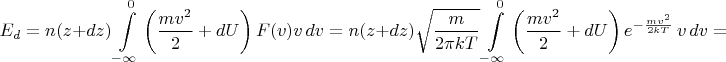 $$E_d=n(z+dz)\int\limits_{-\infty}^{0}\left(\frac{mv^2}{2}+dU\right)F(v)v\,dv=n(z+dz)\sqrt{\frac{m}{2\pi kT}}\int\limits_{-\infty}^{0} \left(\frac{mv^2}{2}+dU\right) e^{-\frac{mv^2}{2kT}}\,v\,dv=$$