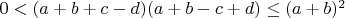 $0 < (a + b + c - d)(a + b - c + d)\le (a + b)^2$