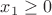 $x_1  \ge 0$