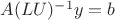 $A(LU)^{-1}y = b$
