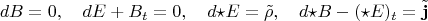 $$dB = 0,\quad dE + B_t = 0,\quad d{\star}E = \tilde\rho,\quad d{\star}B - ({\star}E)_t = \tilde{\mathbf j}$$