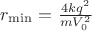 $r_{\min}=\frac{4kq^2}{mV_0^2}$ $r_{\min}=\frac{4kq^2}{mV_0^2}$