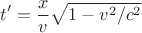 $$t'=\frac{x}{v}\sqrt{1-v^2/c^2}$$