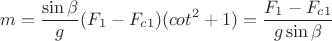 $$\[m = \frac{{\sin \beta }}{g}({F_1} - {F_{c1}})(co{t^2} + 1) = \frac{{{F_1} - {F_{c1}}}}{{g\sin \beta }}\]$$