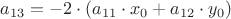 $a_{13} = -2\cdot(a_{11}\cdot x_0+a_{12}\cdot y_0)$