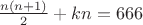 $\frac {n(n+1)} 2+kn=666$