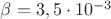 $\beta = 3,5\cdot 10^{-3}$