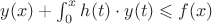 $y(x)+\int_{0}^{x}h(t) \cdot y(t) \leqslant f(x) $