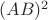 $(AB)^2$