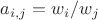 $a_{i,j}=w_i/w_j