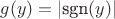 $g(y)=|\text{sgn}(y)|$