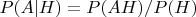 $P(A|H) = P(AH)/P(H)$