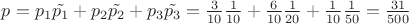 $p=p_1\tilde{p_1}+p_2\tilde{p_2}+p_3\tilde{p_3}=\frac {3}{10}\frac{1}{10}+\frac{6}{10}\frac{1}{20}+\frac{1}{10}\frac{1}{50}=\frac {31}{500}$