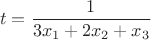 $$ t=\frac{1}{3x_1+2x_2+x_3} $$ $$ t=\frac{1}{3x_1+2x_2+x_3} $$