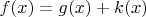$f(x) = g(x) + k(x)$