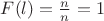 $  F(l)={\frac {n}{n}}=1   $