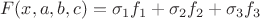 $$F(x,a,b,c)=\sigma_1f_1+\sigma_2f_2+\sigma_3f_3$$