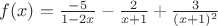 $f(x)=\frac{-5}{1-2x}-\frac{2}{x+1}+\frac{3}{(x+1)^2}$