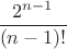 $$\frac{2^{n-1}}{(n-1)!}$$