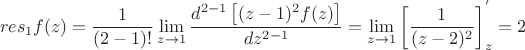 $$res_{1}f(z)=\frac{1}{(2-1)!}\lim_{\limits{z \to 1}}{\frac{d^{2-1}\left[(z-1)^2f(z)\right]}{dz^{2-1}}}=\lim_{\limits{z \to 1}}{\left[\frac{1}{(z-2)^2}\right]_{z}^{'}}=2$$