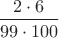 $\dfrac{2\cdot6}{99\cdot100}$