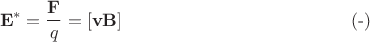 $$\mathbf{E}^*=\dfrac{\mathbf{F}}{q}=[\mathbf{vB}]\eqno(\text{-})$$