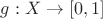 $g:X\to [0,1]$