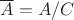 $\overline A=A/C$
