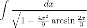 $$\int\frac{dx}{\sqrt{1-\frac{4x^2}{9}}\arcsin\frac {2x}{3}}$$