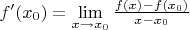 $f'(x_0) = \lim\limits_{x \to x_0} \frac {f(x)-f(x_0)}{x-x_0}$