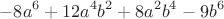 $$
-8a^6+12a^4b^2+8a^2b^4-9b^6
$$