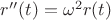$r''(t)=\omega^2 r(t)$