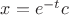 $x=e^{-t}c$