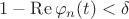 $1-\operatorname{Re}\varphi_n(t) < \delta $
