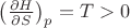 $\left(\frac{\partial H}{\partial S}\right)_p=T>0$