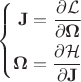 $$
\left\{
\begin{aligned}
\mathbf{J} = \frac{\partial \mathcal{L}}{\partial \mathbf{\Omega}} \\
\mathbf{\Omega} = \frac{\partial \mathcal{H}}{\partial \mathbf{J}}
\end{aligned}
\right.
$$