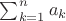 $\sum_{k=1}^n a_k$