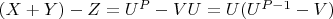 $(X +Y)-Z =U^P-VU= U(U^{P-1}-V)$