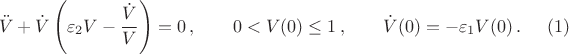 $$
\ddot V + \dot V\left(\varepsilon_2V - \frac{\dot V}{V}\right)= 0 \, ,\qquad 0 < V(0) \le 1\, ,\qquad \dot V(0) = -\varepsilon_1V(0)\, .
\eqno{(1)}
$$