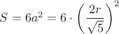 $S=6a^2=6\cdot \left(\dfrac{2r}{\sqrt{5}}\right)^2$