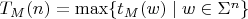 $T_M(n) = \max \{t_M(w) \mid w \in \Sigma^n \}$