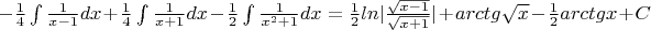 $-\frac{1}{4}\int\frac{1}{x-1}dx+\frac{1}{4}\int\frac{1}{x+1}dx-\frac{1}{2}\int\frac{1}{x^2 +1}dx = \frac{1}{2} ln |\frac{\sqrt{x-1}}{\sqrt{x+1}}| + arctg\sqrt{x}-\frac{1}{2}arctg x+C$