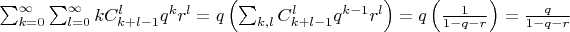 $\sum^{\infty}_{k=0} \sum^{\infty}_{l=0} kC_{k+l-1}^l q^k r^l = q\left(\sum _{k,l}  C _{k+l-1} ^l q^{k-1} r^l \right) = q\left( \frac {1}{1-q-r}\right) =  \frac {q}{1-q-r}  $
