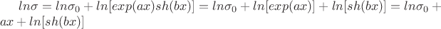 $ln \sigma =ln {\sigma_0}+ln [exp(ax)sh(bx)] =ln {\sigma_0}+ln [exp(ax)] +ln [sh(bx)]=ln {\sigma_0}+ax +ln[sh(bx)]$