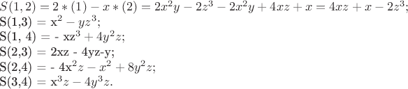 $S(1,2) = 2* (1) - x* (2) = 2x^2y-2z^3 - 2x^2y+4xz+x = 4xz+x-2z^3;

S(1,3) = x^2 - yz^3;

S(1, 4) = - xz^3 + 4y^2z;

S(2,3) = 2xz - 4yz-y;

S(2,4) = - 4x^2z-x^2+8y^2z;

S(3,4) = x^3z-4y^3z.
$