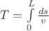 $T=\int\limits_0^L\frac{ds}{v}$