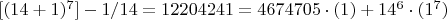 ${[(14+1)^7]-1}/14=12204241=4674705\cdot(1)+14^6\cdot(1^7)$