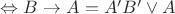 $  \Leftrightarrow   B \to A = A&rsquo;B&rsquo; \lor A  $