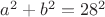 $a^2 + b^2 = 28^2$
